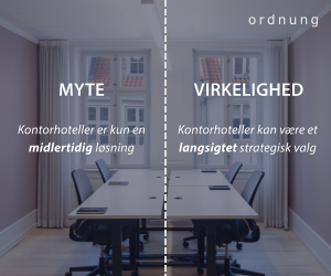 Visualisering af en myte om kontorhotel Myte: Kontorhoteller er kun en midlertidig løsning. Virkelighed: Kontorhoteller kan være et langsigtet strategisk valg.